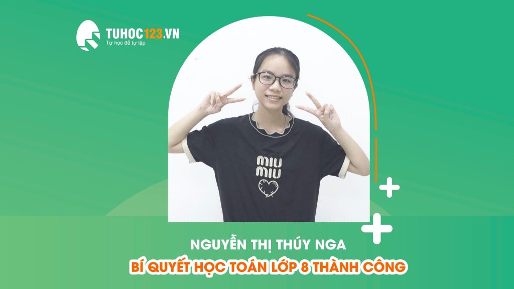 NGUYỄN THỊ THÚY NGA - BÍ QUYẾT HỌC TOÁN LỚP 8 THÀNH CÔNG  